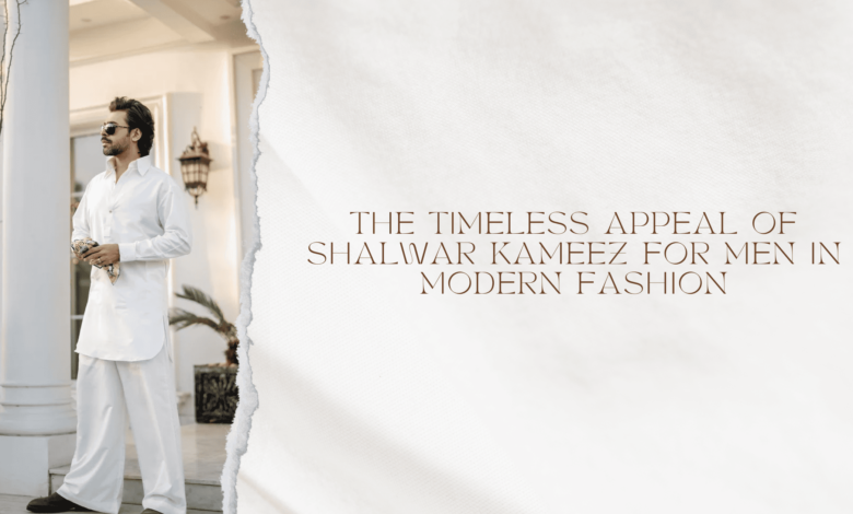 The Timeless Appeal of Shalwar Kameez for Men in Modern Fashion